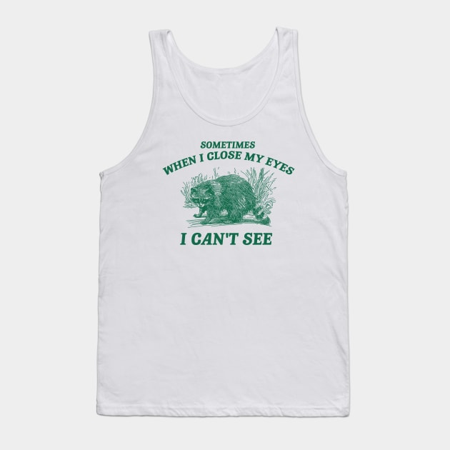 Sometimes When I Close My Eyes I Can't See T Shirt, Vintage Drawing T Shirt, Cartoon Meme Tank Top by Justin green